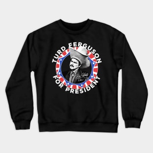 Turd Ferguson For President Crewneck Sweatshirt